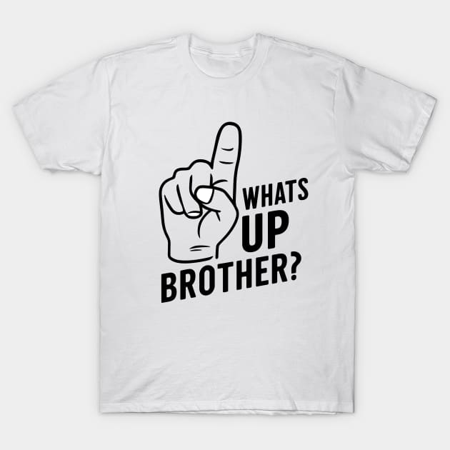 Whats up brother T-Shirt by RazorDesign234